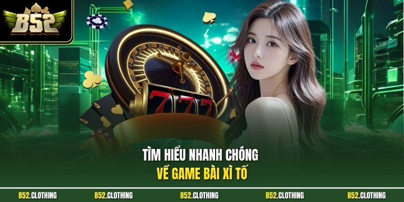 Tìm hiểu nhanh chóng về game bài xì tố  